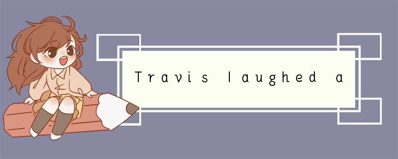 Travis laughed as he tore at the wrapping